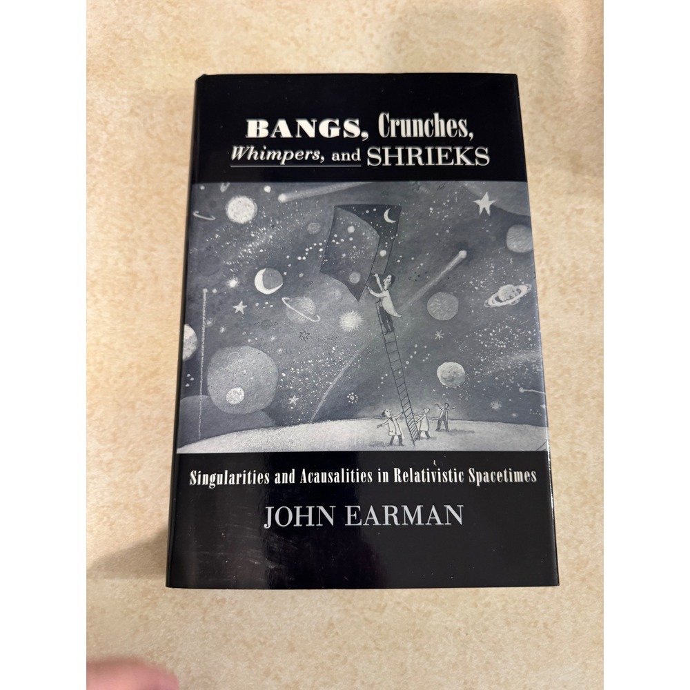 Bangs Crunches Whimpers and Shrieks John Earman Oxford Physics 1995 Hardcover